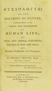 Cover of: Physiologia, or, The doctrine of nature, comprehended in the origin and progression of human life: the vital and animal functions; diseases of body and mind; and remedies prophylactic and therapeutic