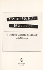 Cover of: Appetite for self-destruction: the spectacular crash of the record industry in the digital age