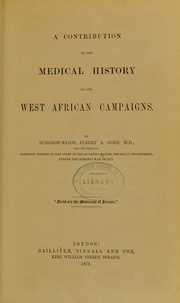 A contribution to the medical history of our west African campaigns by Albert A. Gore