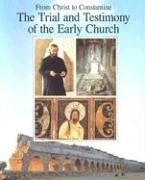 Cover of: From Christ to Constantine: the trial and testimony of the early church