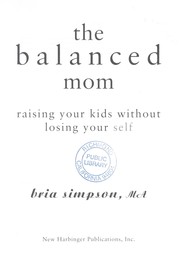 Cover of: The balanced mom : raising your kids without losing your self