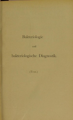 Atlas und Grundriss der Bakteriologie und Lehrbuch der speziellen bakteriologischen Diagnostik
