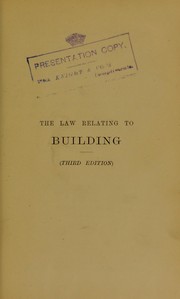 Cover of: The law relating to building: with precedents of building leases and contracts and other forms connected with building and the statute law relating to building with notes and cases under the various sections