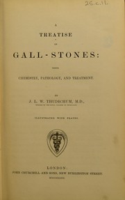 Cover of: A treatise on gall-stones: their chemistry, pathology, and treatment.
