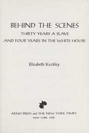 Behind the scenes; thirty years a slave and four years in the White House by Elizabeth (Hobbs) Keckley