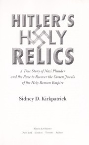 Cover of: Hitler's holy relics: a true story of Nazi plunder and the race to recover the crown jewels of the Holy Roman Empire