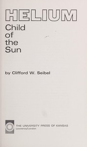 Helium, Child of the Sun by Clifford W. Seibel