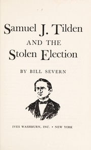 Samuel J. Tilden and the stolen election by Bill Severn