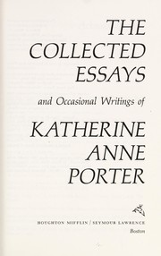 Cover of: The collected essays and occasional writings of Katherine Anne Porter.