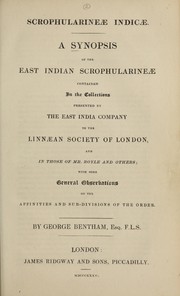 Cover of: A synopsis of the East Indian Scrophularineae contained in the collections presented by the East India Company to the Linnaean Society of London, and in those of Mr. Royle and others: with some general observations on the affinities and sub-divisions of the order