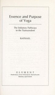 Cover of: Essence and purpose of Yoga: the initiatory pathways to the transcendant
