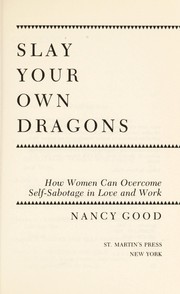 Cover of: Slay your own dragons: how women can overcome self-sabotage in love and work