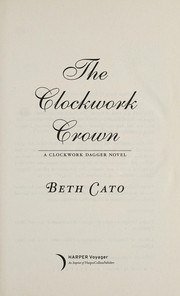 Cover of: The clockwork crown by Beth Cato