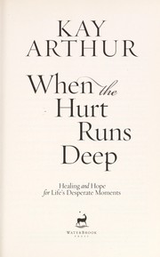 Cover of: When the hurt runs deep: healing and hope for life's desperate moments