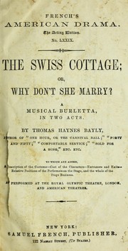 Cover of: The Swiss cottage, or, Why don't she marry: a musical burletta in two acts