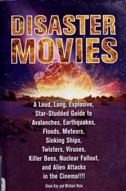 Cover of: Disaster movies: a loud, long, explosive, star-studded guide to avalanches, earthquakes, floods, meteors, sinking ships, twisters, viruses, killer bees, nuclear fallout, and alien attacks in the cinema!!!!