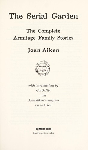The serial garden : the complete Armitage family stories by