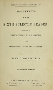Cover of: McGuffey's new sixth eclectic reader: exercises in rhetorical reading, with introductory rules and examples