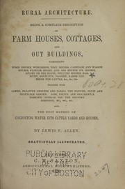 Cover of: Rural architecture: Being a complete description of farm houses, cottages, and out buildings, comprising wood houses, workshops ... &c. ... Also, the best method of conducting water into cattle yards and houses.