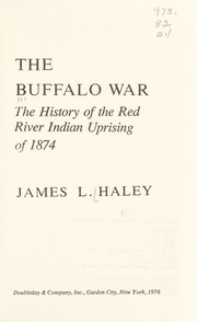 Cover of: The buffalo war : the history of the Red River Indian uprising of 1874