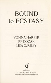 Cover of: Bound to ecstasy by Vonna Harper, P.F. Kozak, Lisa G. Riley
