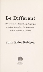 Cover of: Be different: adventures of a free-range Aspergian with practical advice for Aspergians, misfits, families & teachers