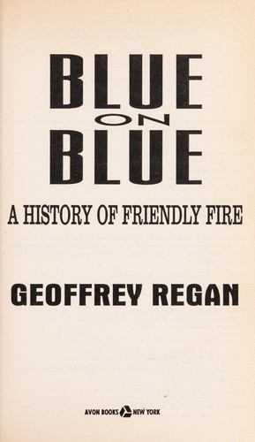 Blue on blue : a history of friendly fire by