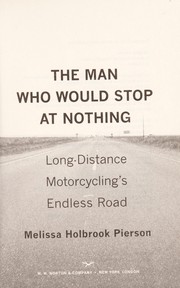 Cover of: The man who would stop at nothing: long-distance motorcycling's endless road