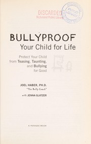 Cover of: Bullyproof your child for life: protect your child from teasing, taunting, and bullying for good