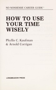 Cover of: How to use your time wisely by Phyllis C. Kaufman