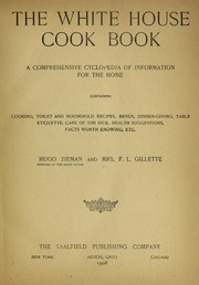 Cover of: The White House cook book: a comprehensive cyclopedia of information for the home, containing cooking, toilet and household recipes, menus, dinner-giving, table etiquette, care of the sick, health suggestions, facts worth knowing, etc