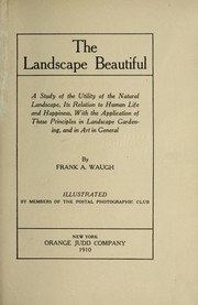 Cover of: The landscape beautiful: a study of the utility of the natural landscape, its relation to human life and happiness, with the application of these principles in landscape gardening, and in art in general