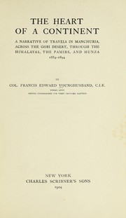 Cover of: The heart of a continent: a narrative of travels in Manchuria, across the Gobi Desert, through the Himalayas, the Pamirs, and Hunza, 1884-1894