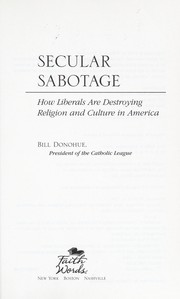 Cover of: Secular sabotage: how liberals are destroying religion and culture in America