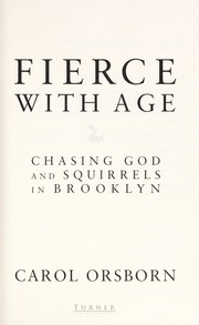 Cover of: Fierce with age: chasing God and squirrels in Brooklyn