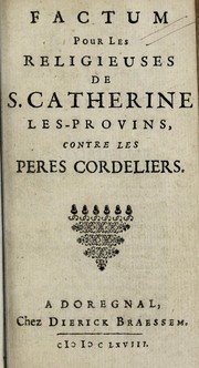 Cover of: Factum pour les religieses de S. Catherine les-Provins, contre les peres cordeliers