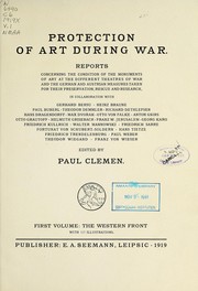 Cover of: Protection of art during war: Reports concerning the condition of the monuments of art at the different theatres of war and the German and Austrian measures taken for their preservation, rescue and research, in collaboration with Gerhard Bersu, Heinz Braune, Paul Buberl [and others]
