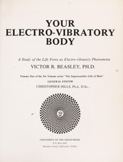 Cover of: Your electro-vibratory body: a study of selected electro-vibratory phenomena as related to human behavior