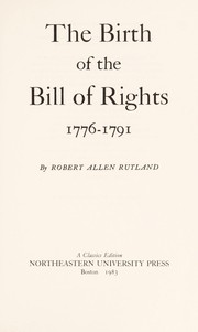The birth of the Bill of Rights, 1776-1791 by Robert Allen Rutland