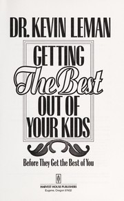Cover of: Getting the best out of your kids: before they get the best of you