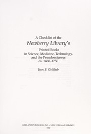A checklist of the Newberry Library's printed books in science, medicine, technology, and the pseudosciences ca. 1460-1750 by Jean S. Gottlieb