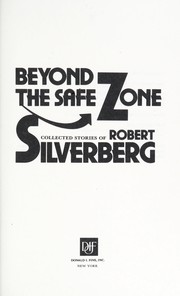 Cover of: Beyond the safe zone : collected stories of Robert Silverberg by 