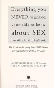 Cover of: Everything You Never Wanted Your Kids to Know About SEX (but were afraid they'd ask): the secrets to surviving your child's sexual development from birth to the teens