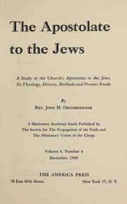 Cover of: The apostolate to the Jews: a study of the church's apostolate to the Jews, it theology, history, methods and present needs