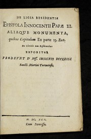 Cover of: De ligia residentia epistola Innocentii Pap©Œ III. aliaque monumenta: quibus capitulum ex parte 13. Ext. de clericis non residentibus exponitur, prodevnt e  mss. insignis ecclesi©Œ Sancti Martini Turonensis