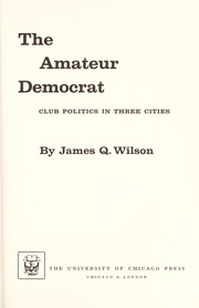 Cover of: The amateur Democrat: club politics in three cities