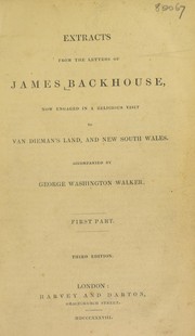 Cover of: Extracts from the letters of James Backhouse, now engaged in a religious visit to Van Dieman's Land, and New South Wales