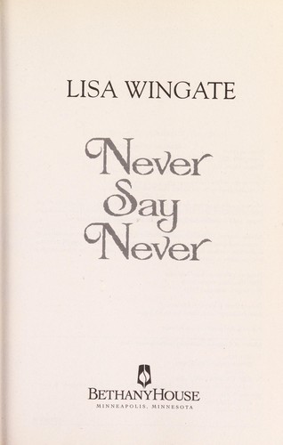 Never say never by Lisa Wingate