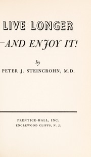 Cover of: Live longer and enjoy it! by Peter Joseph Steincrohn