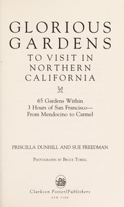 Glorious gardens to visit in northern California by Priscilla Dunhill